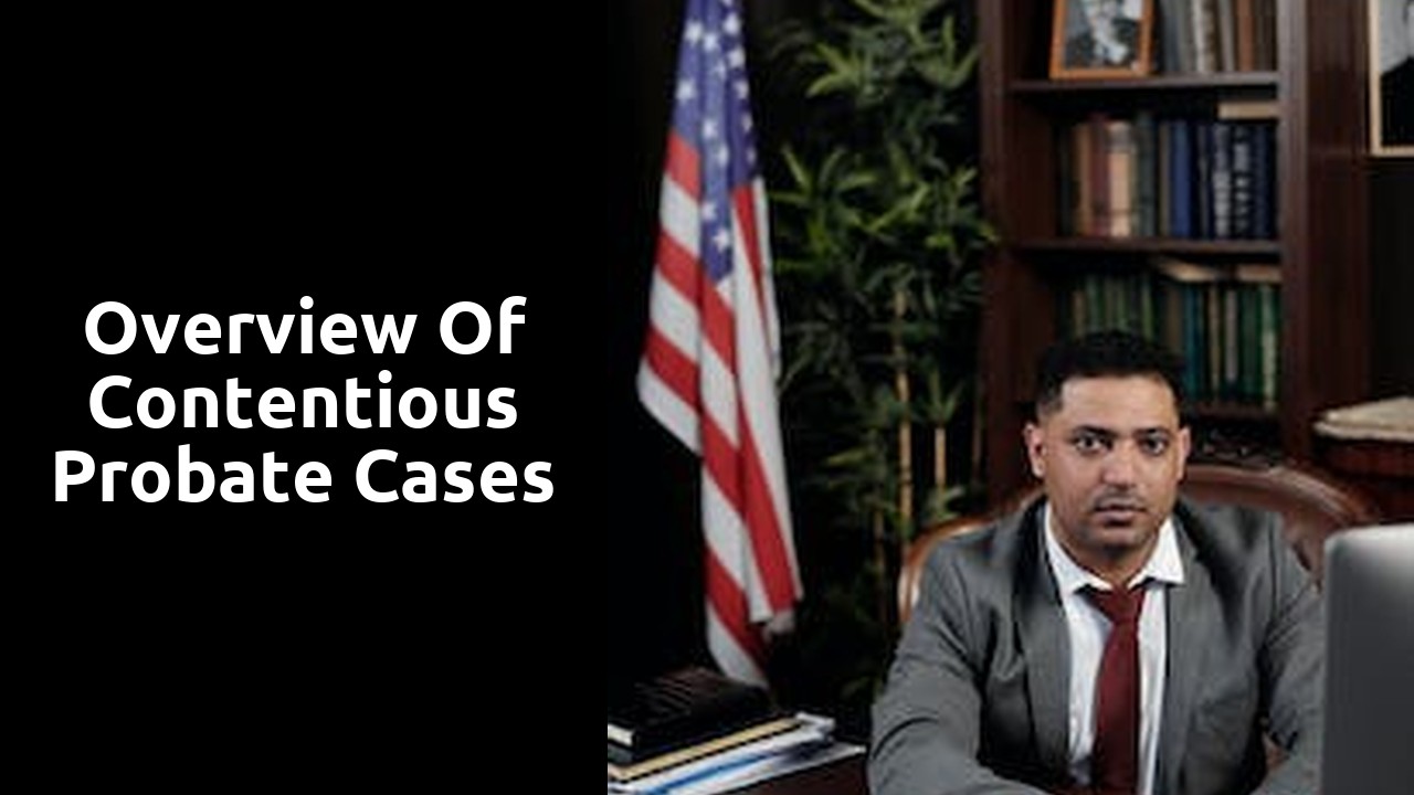 Overview of Contentious Probate Cases