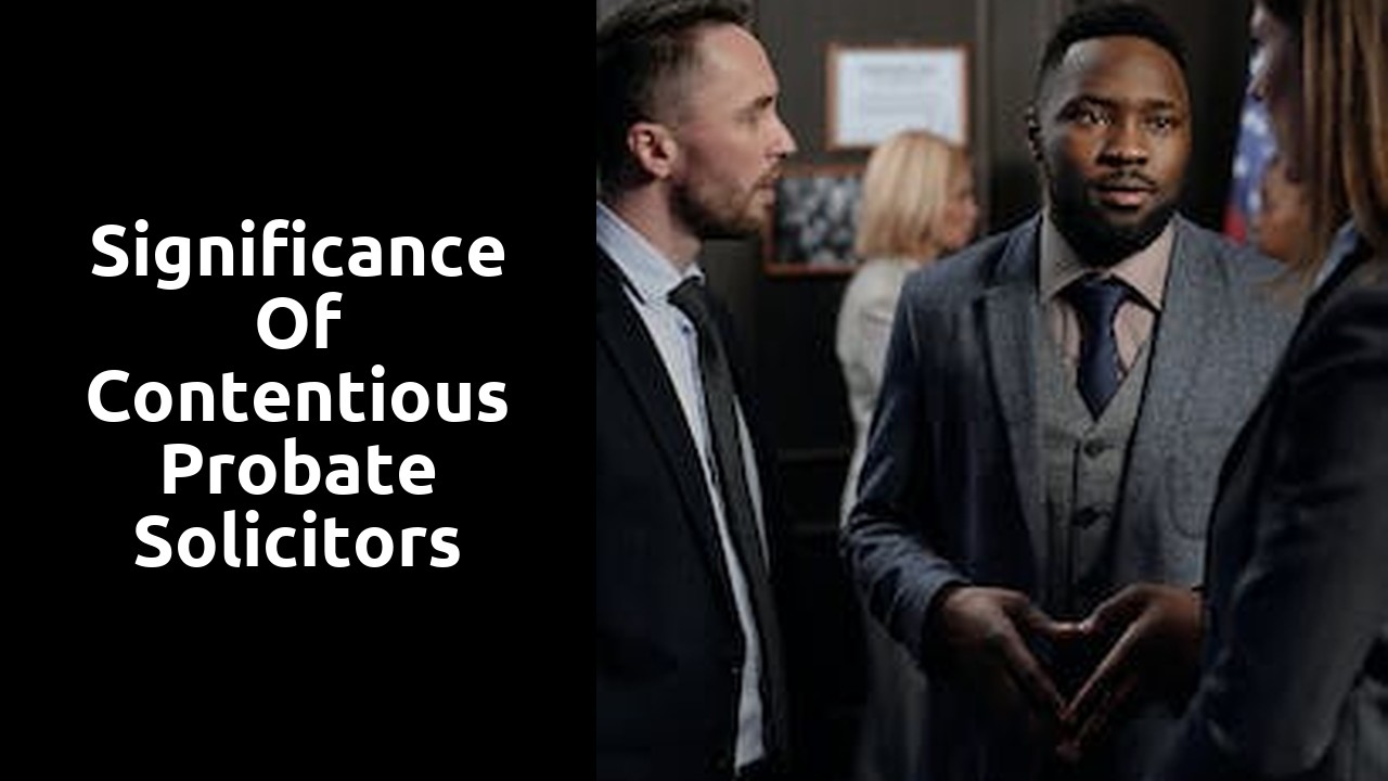Significance of Contentious Probate Solicitors