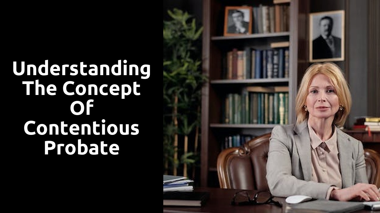Understanding the concept of contentious probate