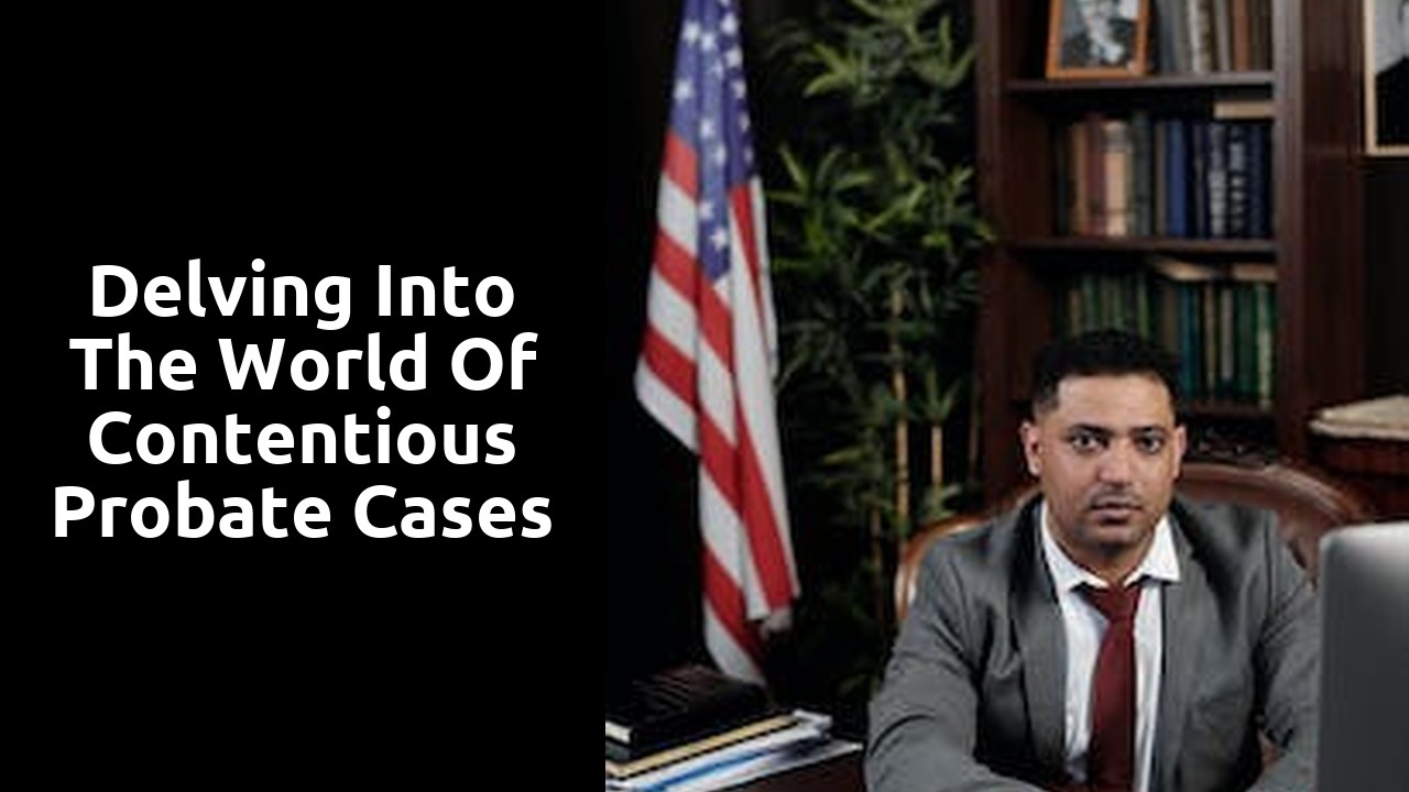 Delving into the world of contentious probate cases