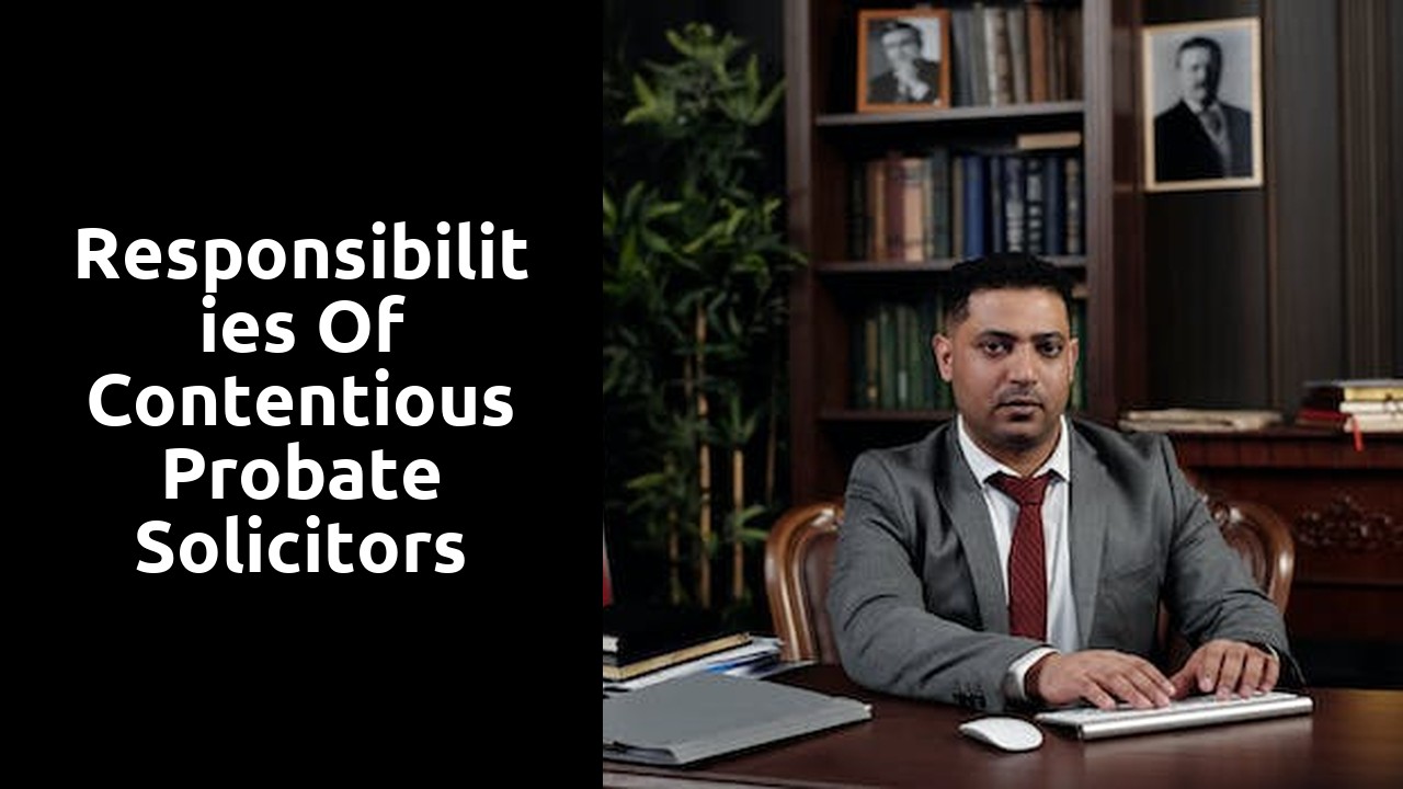 Responsibilities of Contentious Probate Solicitors