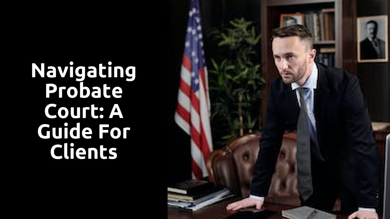 Navigating Probate Court: A Guide for Clients