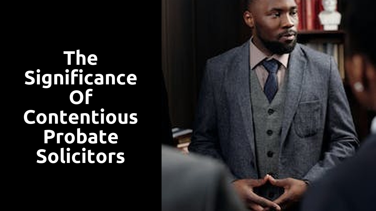 The Significance of Contentious Probate Solicitors