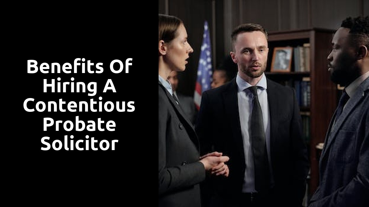 Benefits of Hiring a Contentious Probate Solicitor