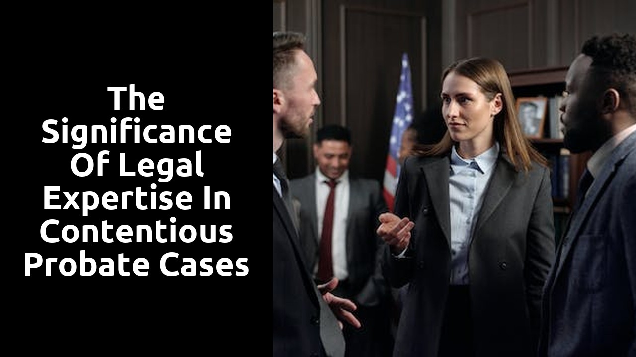 The Significance of Legal Expertise in Contentious Probate Cases