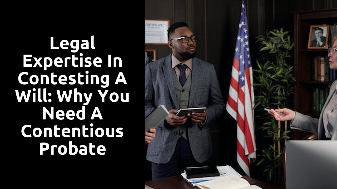 Legal Expertise in Contesting a Will: Why You Need a Contentious Probate Solicitor