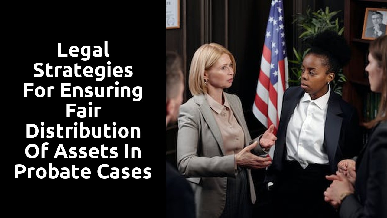 Legal Strategies for Ensuring Fair Distribution of Assets in Probate Cases