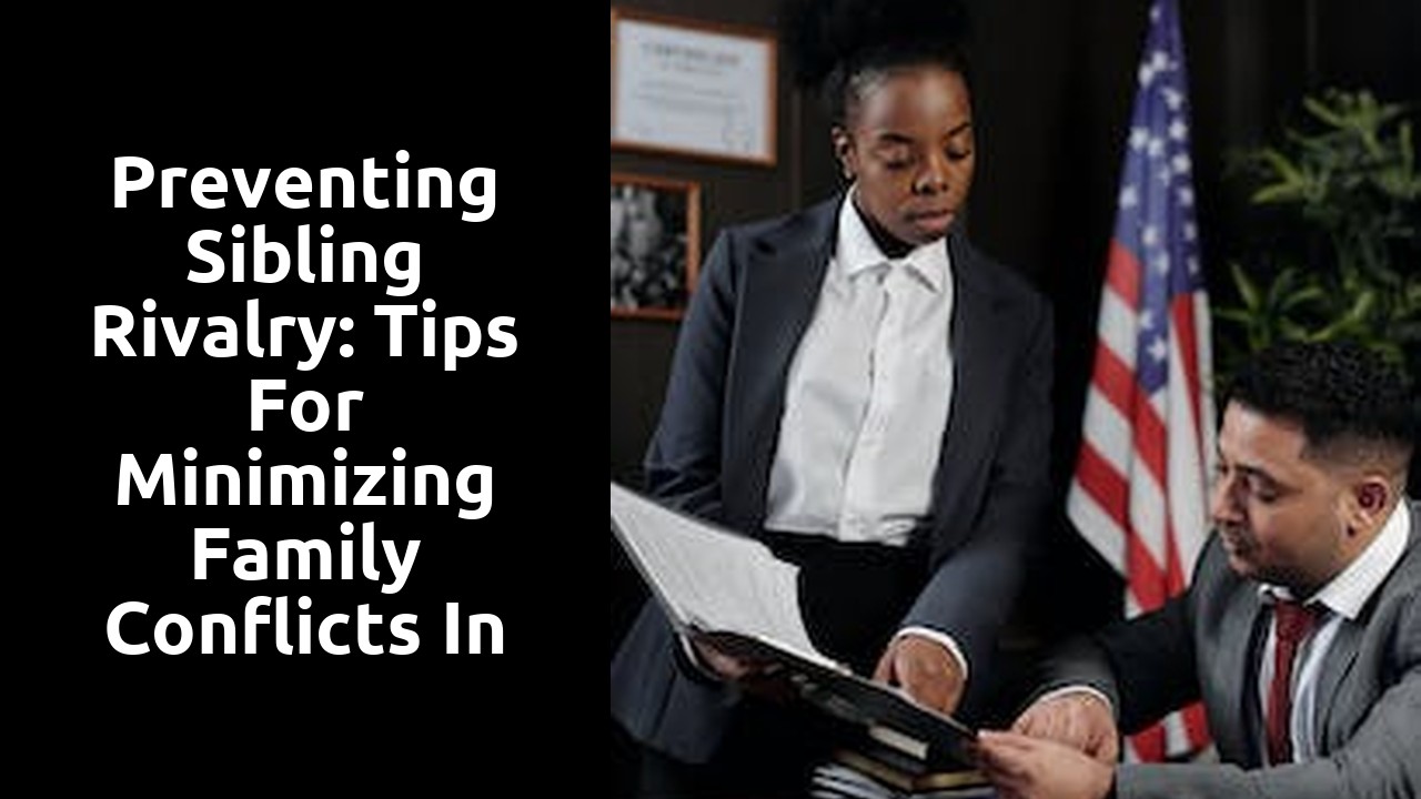Preventing Sibling Rivalry: Tips for Minimizing Family Conflicts in Probate Cases