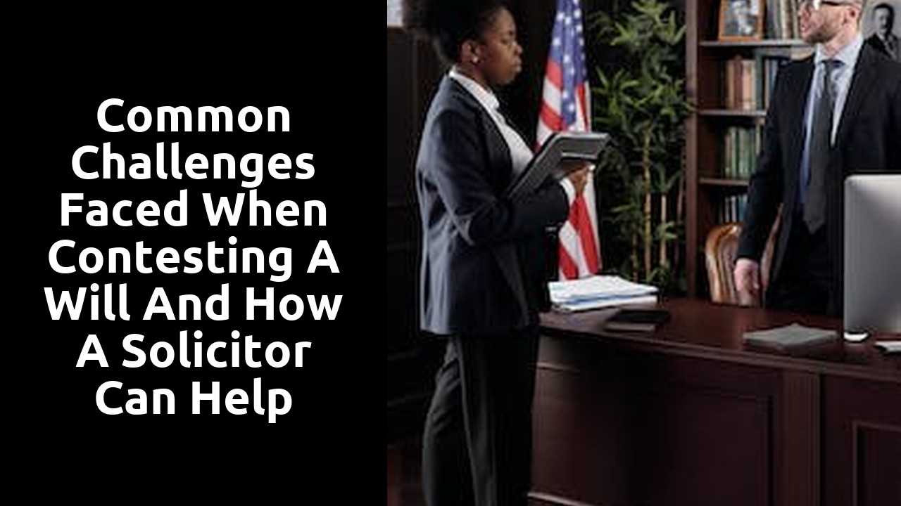 Common Challenges Faced when Contesting a Will and How a Solicitor Can Help