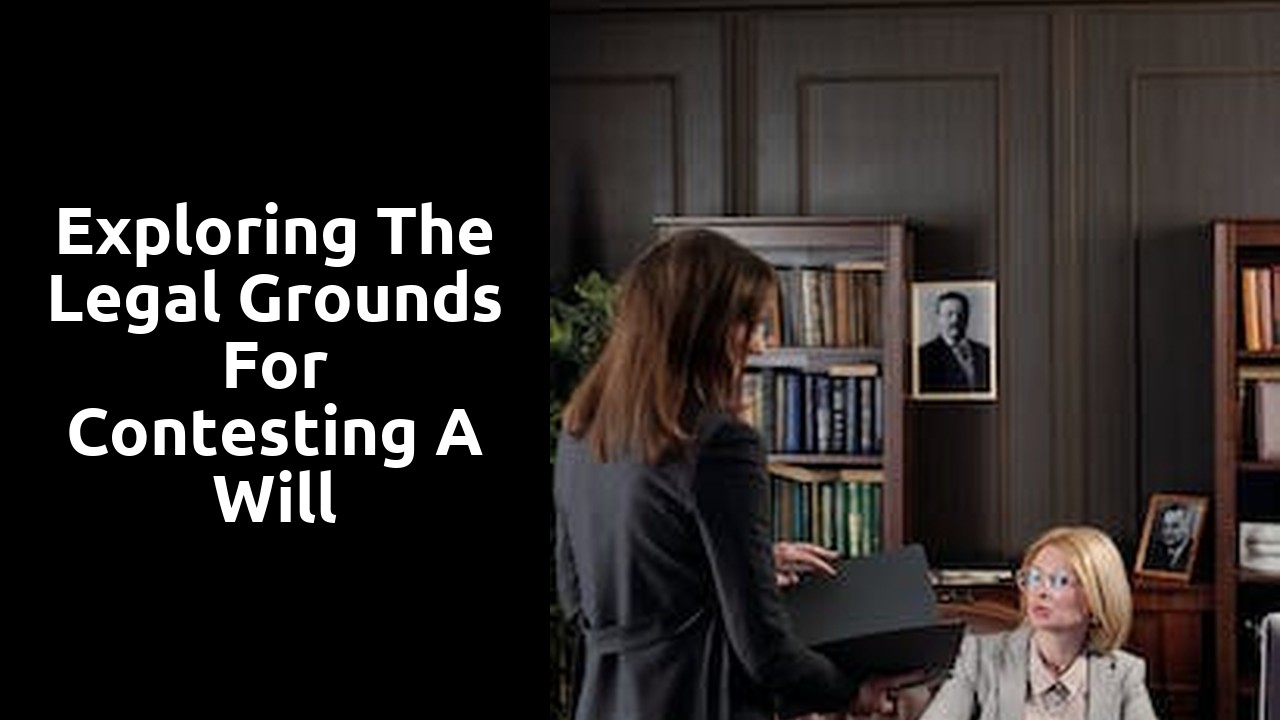 Exploring the Legal Grounds for Contesting a Will