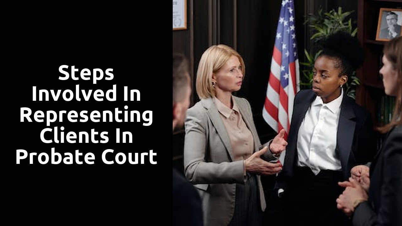 Steps Involved in Representing Clients in Probate Court