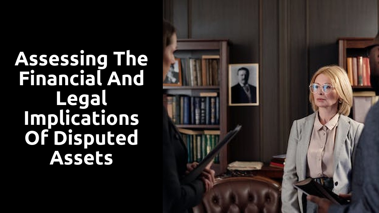 Assessing the financial and legal implications of disputed assets