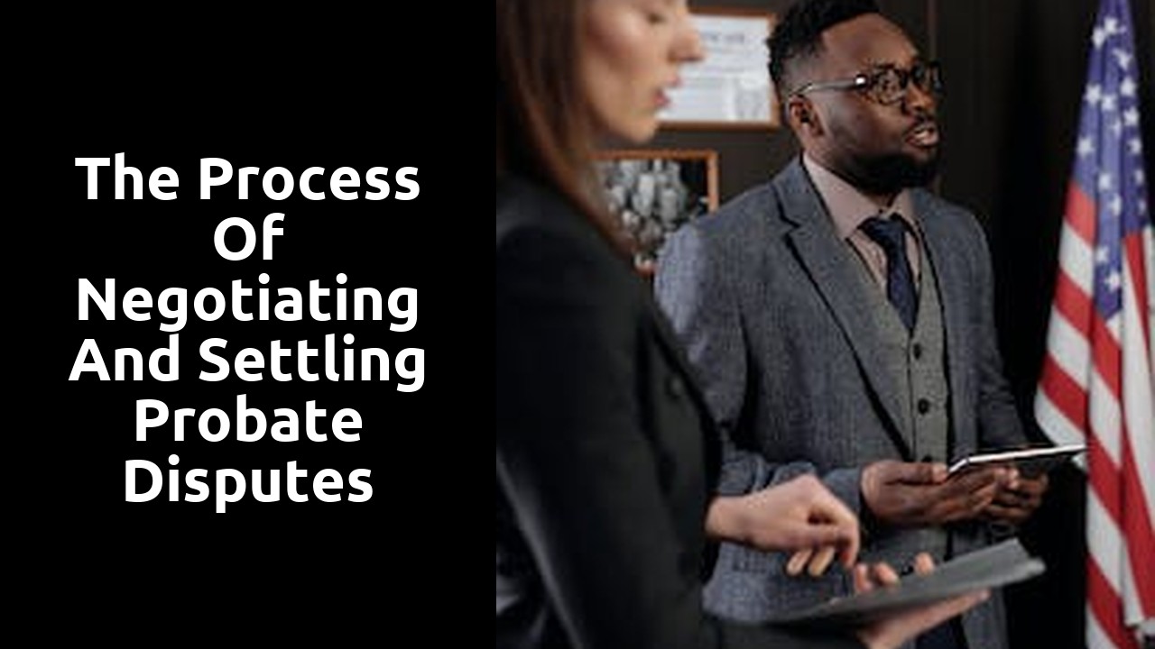 The Process of Negotiating and Settling Probate Disputes