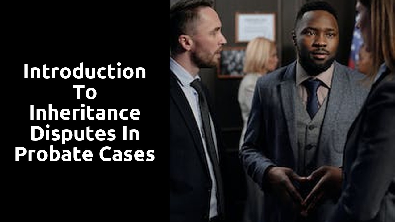 Introduction to Inheritance Disputes in Probate Cases