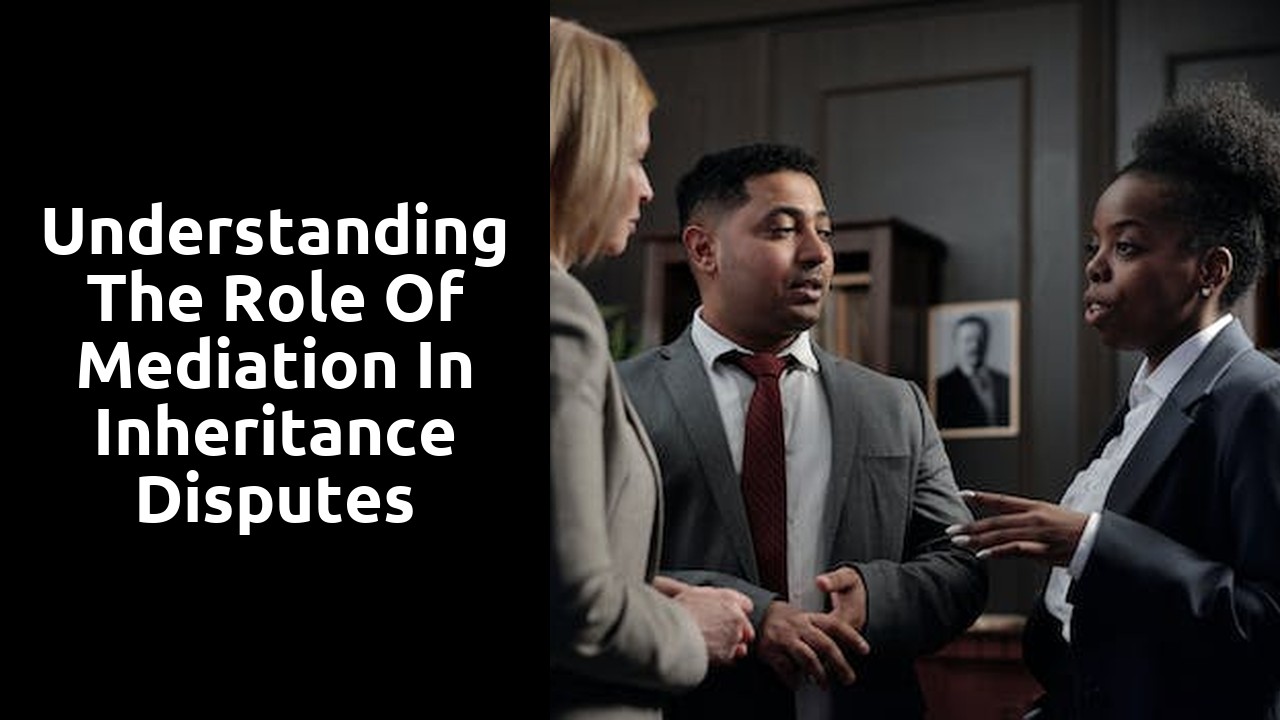 Understanding the Role of Mediation in Inheritance Disputes