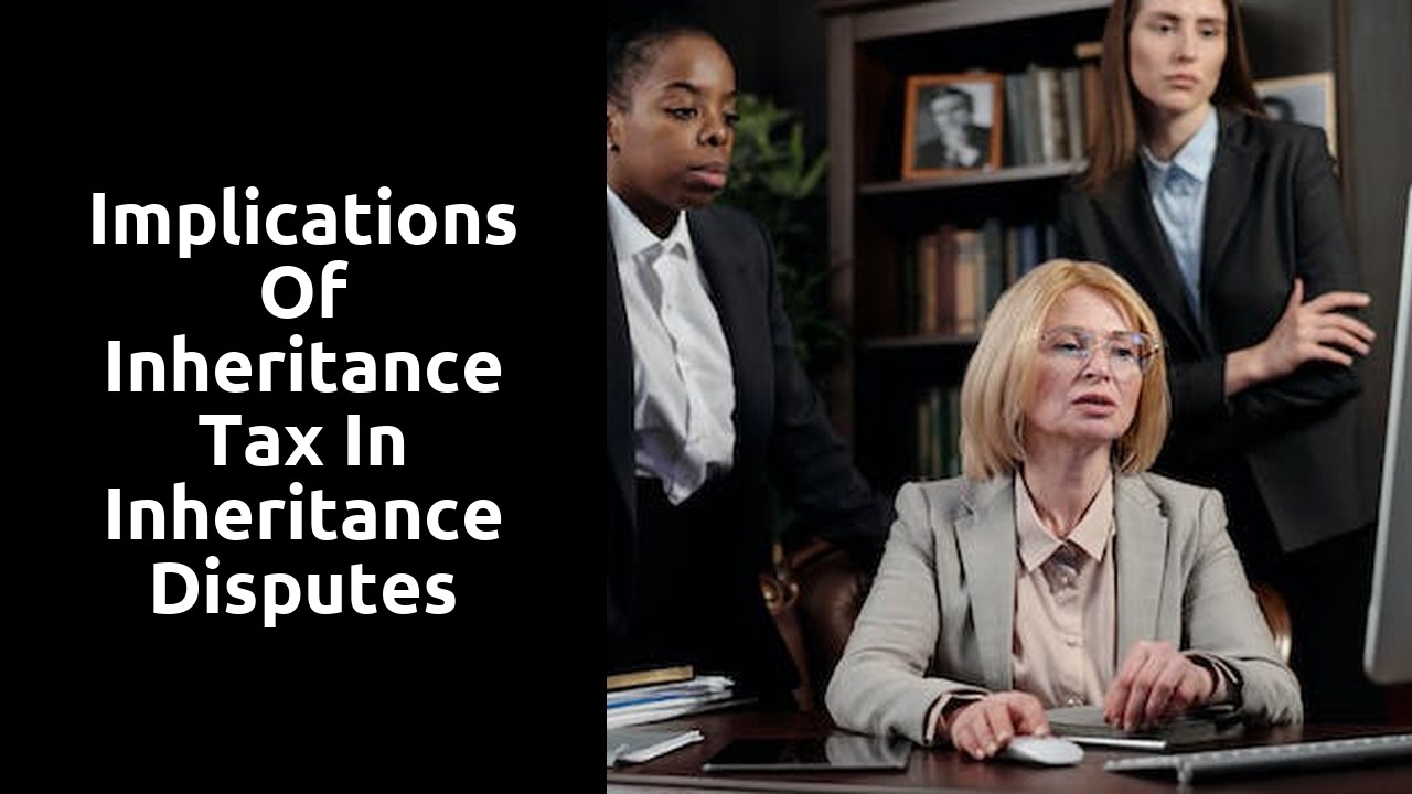 Implications of Inheritance Tax in Inheritance Disputes