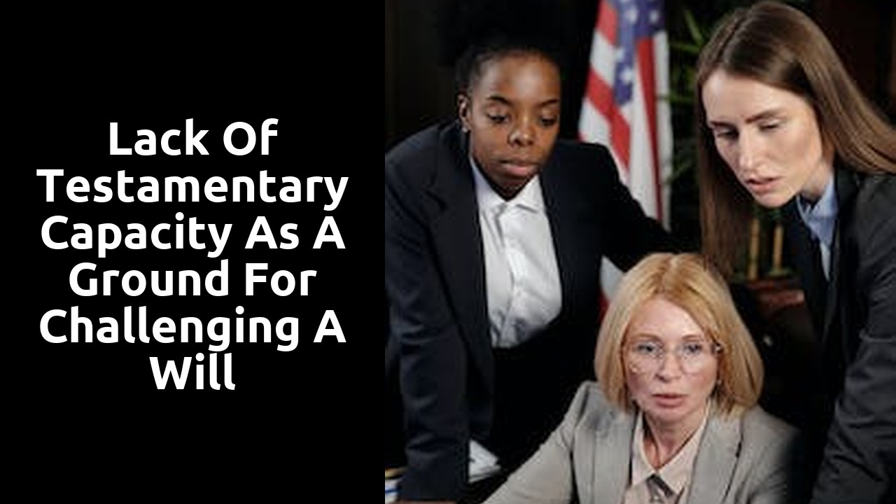 Lack of testamentary capacity as a ground for challenging a will