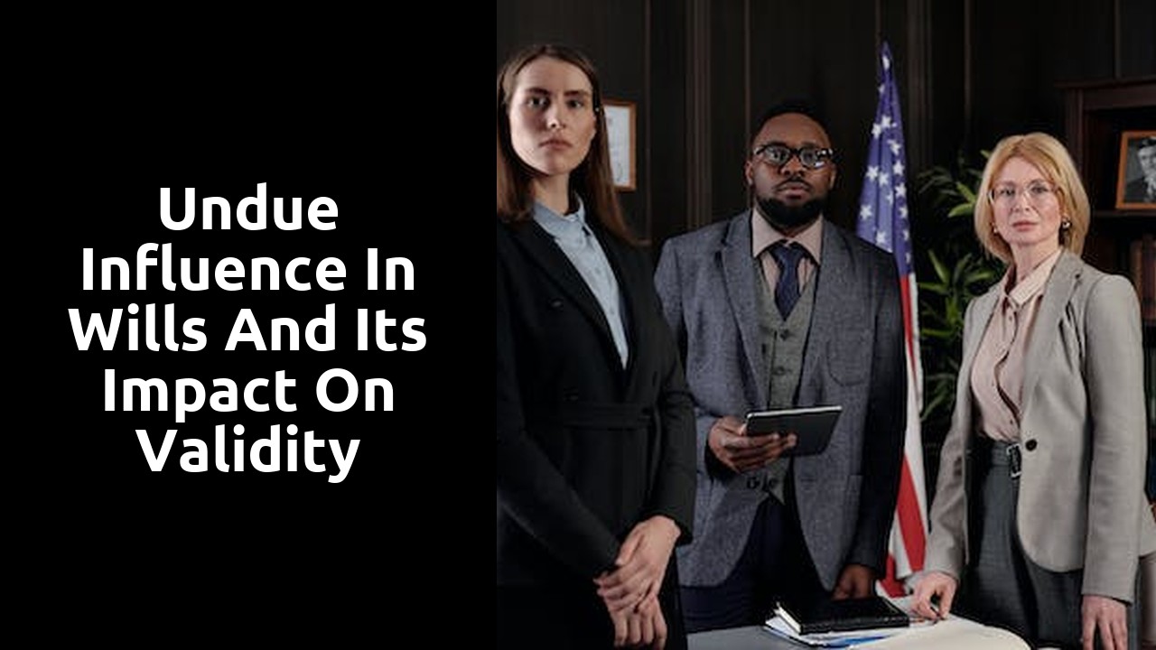 Undue influence in wills and its impact on validity