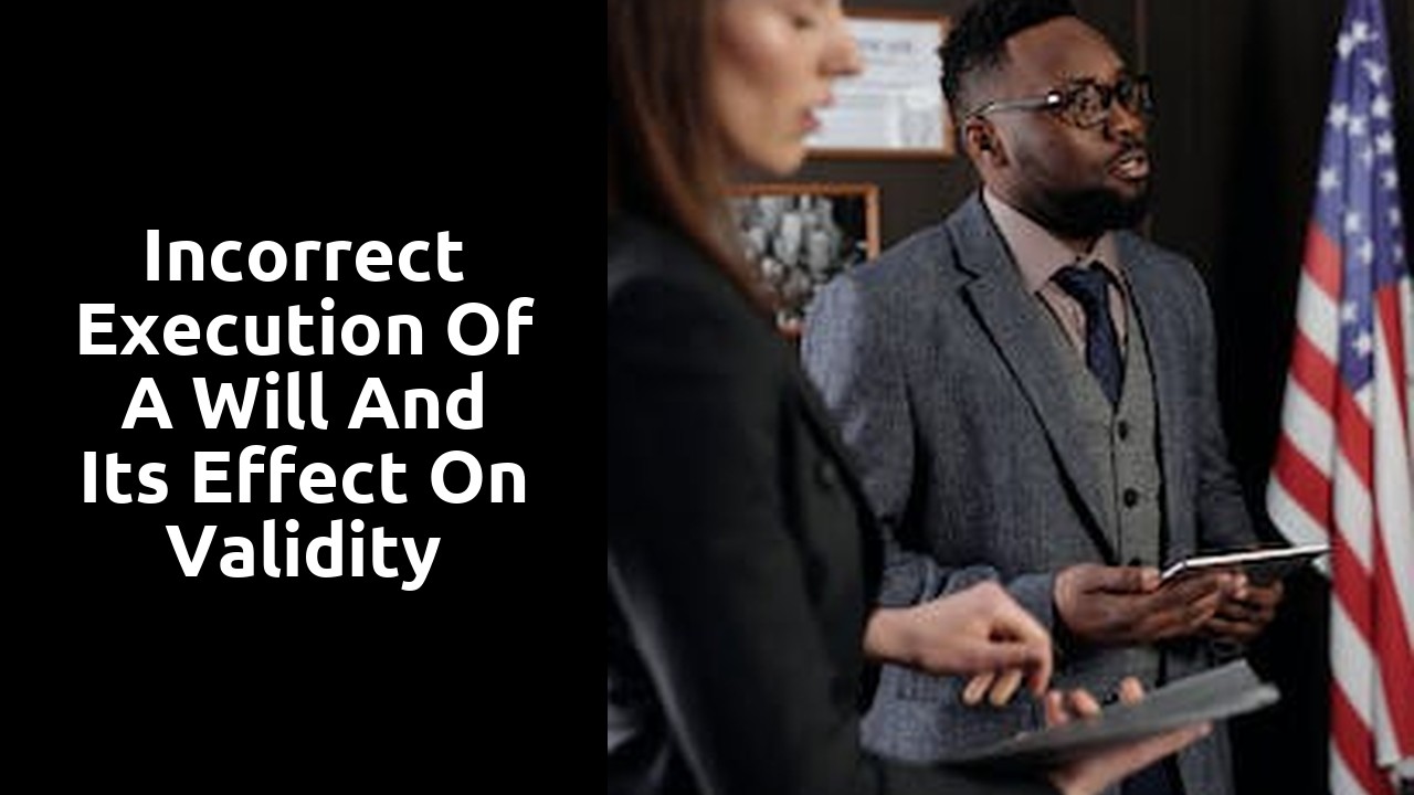 Incorrect execution of a will and its effect on validity