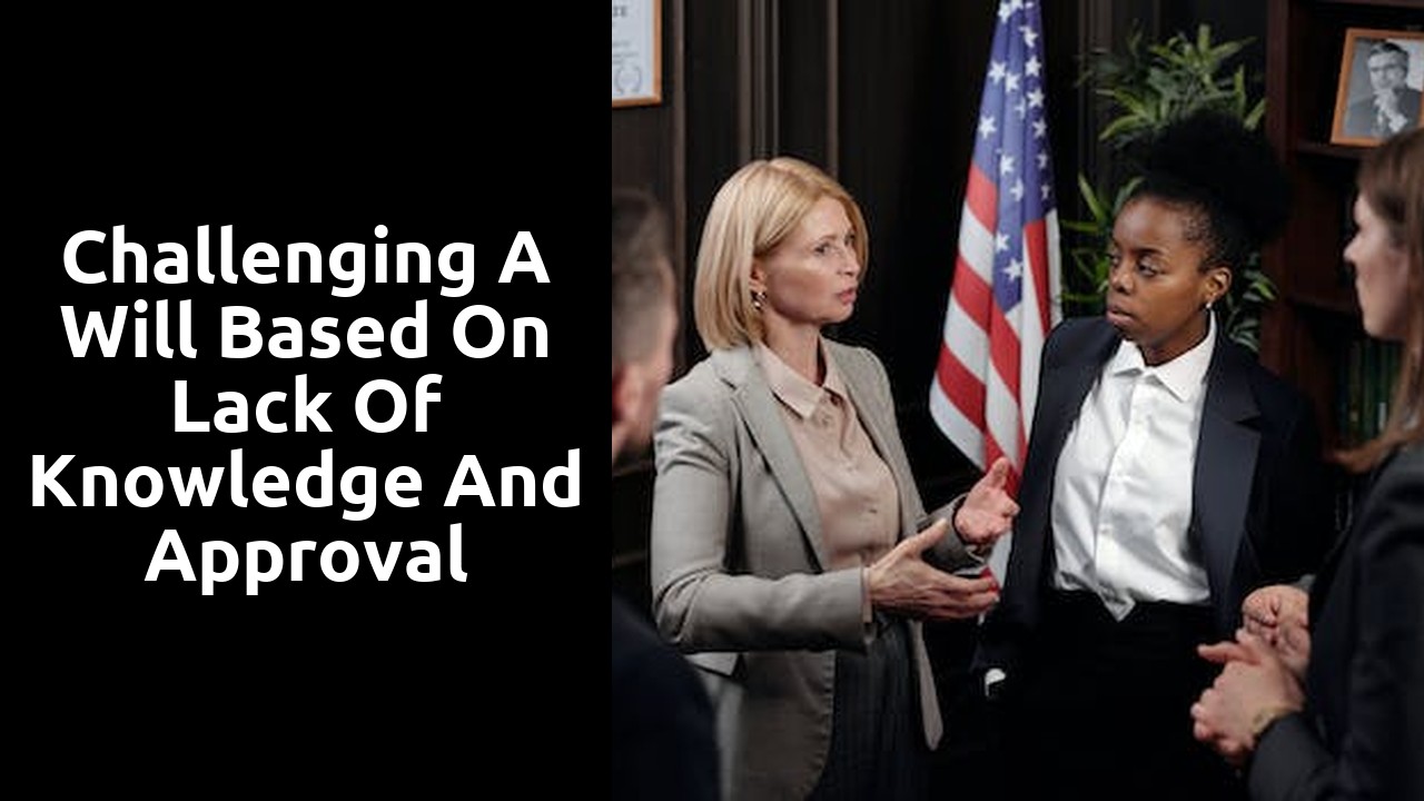 Challenging a will based on lack of knowledge and approval