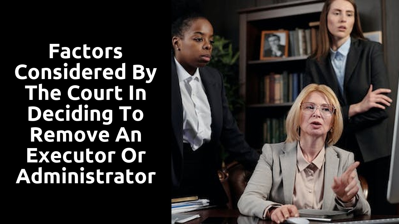 Factors Considered by the Court in Deciding to Remove an Executor or Administrator in Contentious Probate Cases