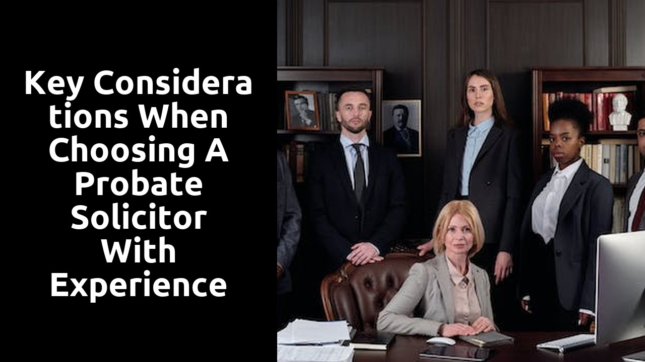 Key Considerations When Choosing a Probate Solicitor with Experience