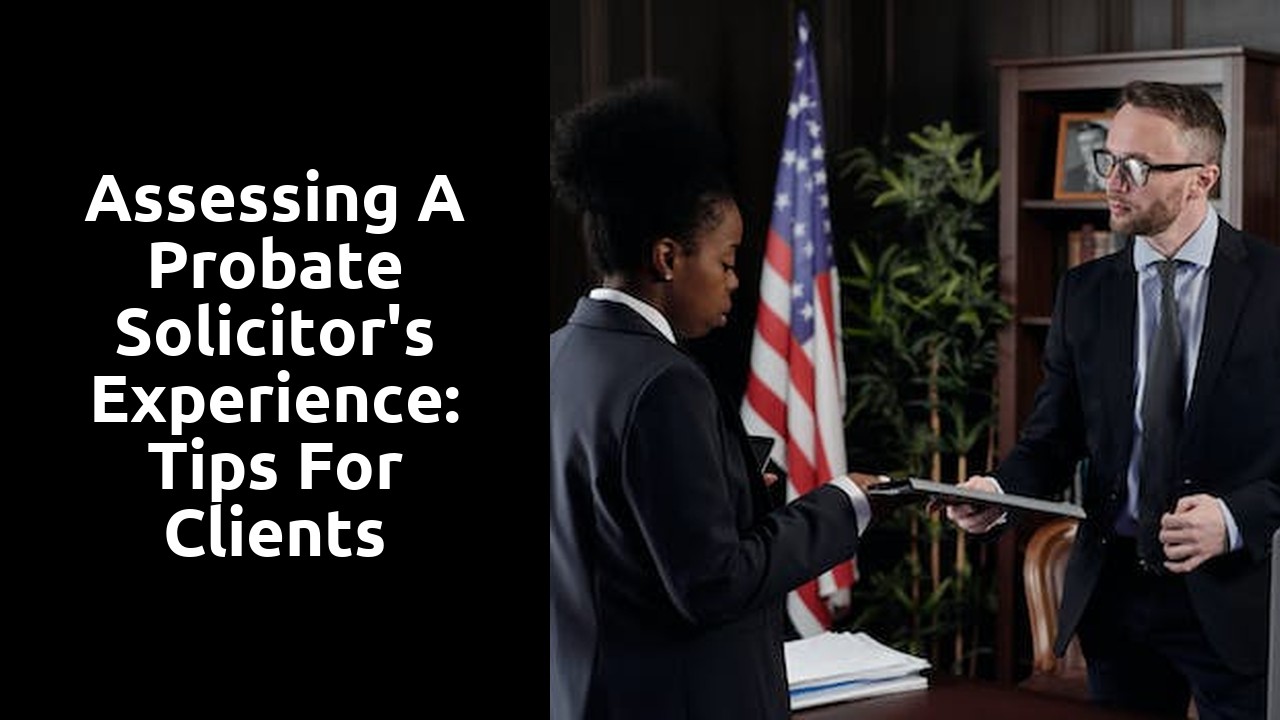 Assessing a Probate Solicitor's Experience: Tips for Clients