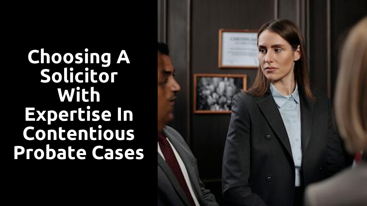 Choosing a Solicitor with Expertise in Contentious Probate Cases