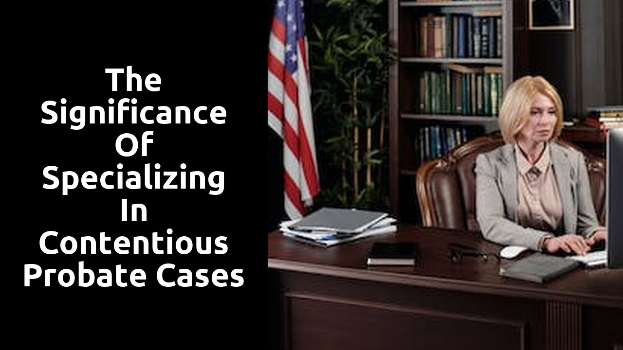 The Significance of Specializing in Contentious Probate Cases as a Solicitor