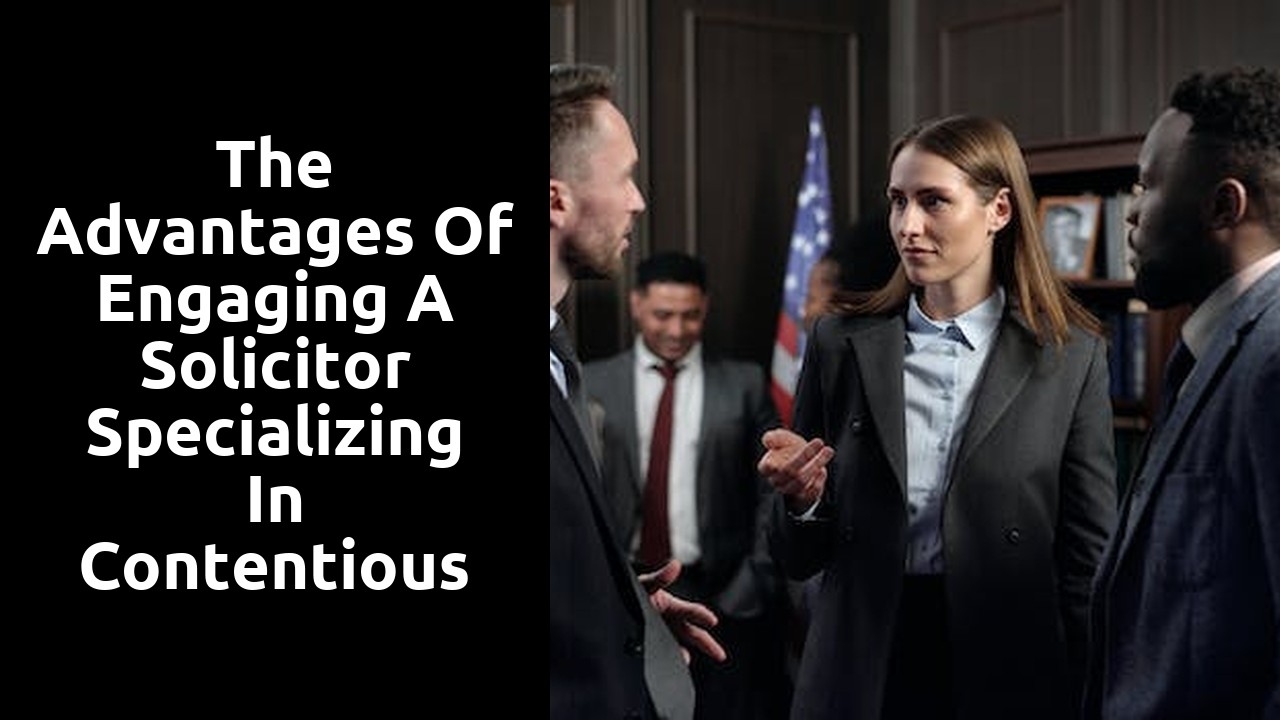 The Advantages of Engaging a Solicitor Specializing in Contentious Probate Cases