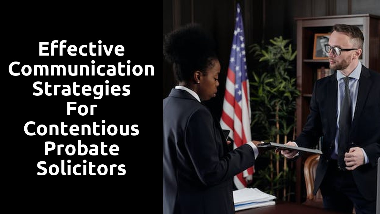 Effective Communication Strategies for Contentious Probate Solicitors